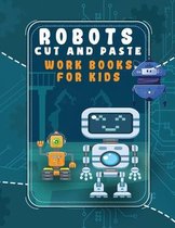 Robots Cut and Paste Workbooks for Kids: ROBOTS - Cut & Paste Coloring Book For Kids Ages 3 And Up