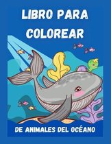 Libro Para Colorear De Animales Del Océano: ¡Un libro para colorear aventurero diseñado para educar, entretener y naturaleza al amante de los animales