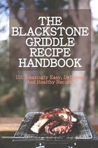 The Blackstone Griddle Recipe Handbook: 101 Amazingly Easy, Delicious And Healthy Recipes: American West Cooking Book
