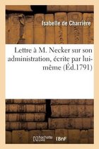Lettre � M. Necker Sur Son Administration, �crite Par Lui-M�me, Suivie d'Aiglonette Et Insinuante