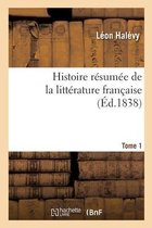 Histoire R�sum�e de la Litt�rature Fran�aise. Tome 1