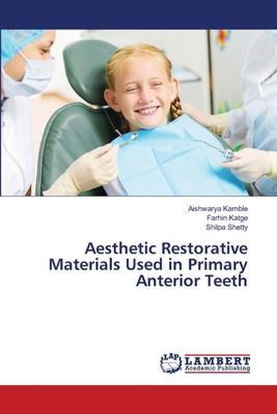 Aesthetic Restorative Materials Used in Primary Anterior Teeth 9786200569493