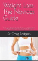 Weight Loss: The Novices Guide