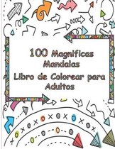 100 Magnificas Mandalas - Libro de Colorear para Adultos: Mandalas de Colorear para Adultos, Excelente Pasatiempo anti estrés para relajarse con bellí