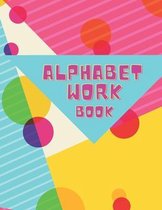 Alphabet Workbook: Handwriting Practice To Learn The Alphabet