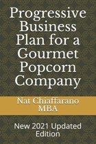 Progressive Business Plan for a Gourmet Popcorn Company: New 2021 Updated Edition