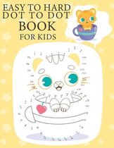 Easy To Hard Dot To Dot Book For Kids: Enjoy To Learn Connect The Dots And Coloring Book For Children Ages 3-5, 6-8, 8-12