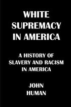 White Supremacy in America: The History of Slavery and Racism in America