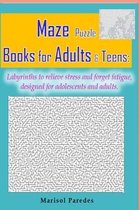 Maze Puzzle Books for Adults & Teens: Labyrinths to relieve stress and forget fatigue, designed for adolescents and adults.