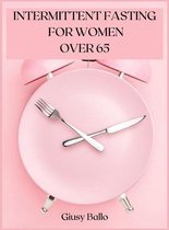 Intermittent Fasting for Women Over 65