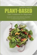 Plant-Based Diet Cookbook For Beginners
