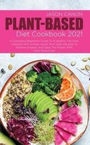 Plant-Based Diet Cookbook 2021