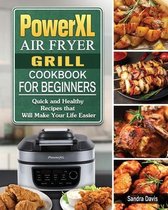 PowerXL Air Fryer Grill Cookbook For Beginners