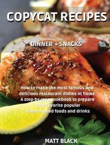 Copycat Recipes - Dinner + Snack: How to Make the Most Famous and Delicious Restaurant Dishes at Home. a Step-By-Step Cookbook to Prepare Your Favorite Popular Brand-Named Foods an