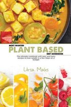 Most Wanted Plant Based Diet Cookbook