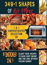 349+1 Shapes of Air Fryer [6 books in 1]