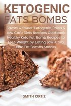 Ketogenic Fats Bombs: Savory & Sweet Ketogenic, Paleo & Low Carb Diets Recipes Cookbook