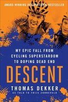 Descent : My Epic Fall from Cycling Superstardom to Doping Dead End