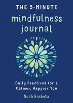 The 5-Minute Mindfulness Journal: Daily Practices for a Calmer, Happier You