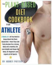 The Plant-Based Diet Cookbook for Athlete: 2 Books in 1