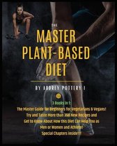 The Master Plant-Based Diet: 3 Books in 1