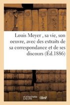 Louis Meyer, Sa Vie, Son Oeuvre, Avec Des Extraits de Sa Correspondance Et de Ses Discours