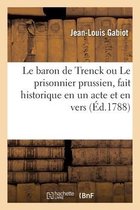 Le Baron de Trenck Ou Le Prisonnier Prussien, Fait Historique En Un Acte Et En Vers