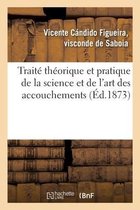 Traité Théorique Et Pratique de la Science Et de l'Art Des Accouchements