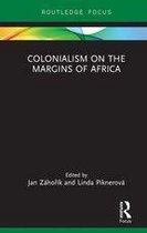 Routledge Studies in the Modern History of Africa - Colonialism on the Margins of Africa
