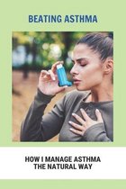 Beating Asthma: How I Manage Asthma The Natural Way