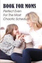 Book For Moms: Perfect Even For The Most Chaotic Schedule