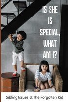 Is She Is Special, What Am I?: Sibling Issues & The Forgotten Kid