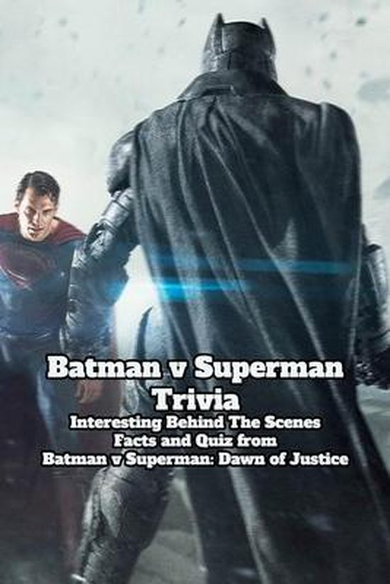 Batman v Superman Trivia Interesting Behind The Scenes Facts and Quiz