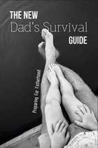 The New Dad's Survival Guide: Preparing For Fatherhood