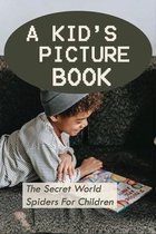 A Kid's Picture Book: The Secret World Spiders For Children