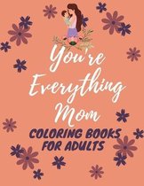 You're Everything Mom Coloring Books For Adults