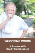 Whooping Cough: A Disease With Deadly Complications
