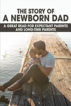 The Story Of A Newborn Dad: A Great Read For Expectant Parents And Long-Time Parents