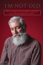 I'm Not Old: True Story Of Snarky Senior In The Sunshine State