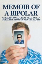 Memoir Of A Bipolar: An Exceptional, Great Read And An Incredible Story On Mental Illness