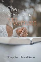 The Traits Of A Virtuous Woman: Things You Should Know