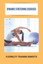 Dynamic Stretching Exercises: Flexibility Training Benefits