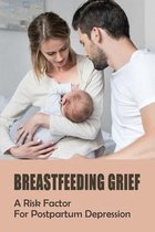 Breastfeeding Grief: A Risk Factor For Postpartum Depression