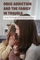 Drug Addiction And The Family In Trouble: A Family With Struggles And The Braveness Of Mother