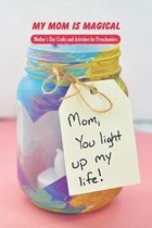 My Mom Is Magical: Mother's Day Crafts and Activities for Preschoolers