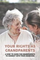 Your Rights As Grandparents: A How-To Guide For Grandparents To Connect With Your Grandkids