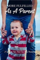 More Fulfilled As A Parent: 3-Syllable Tips That Can Help Parenting