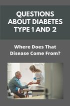 Questions About Diabetes Type 1 And 2: Where Does That Disease Come From?