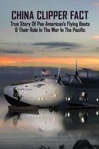 China Clipper Fact: True Story Of Pan American's Flying Boats & Their Role In The War In The Pacific