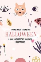 Doing Magic Tricks For Halloween: A Book Revealed Scary Halloween Magic Pranks